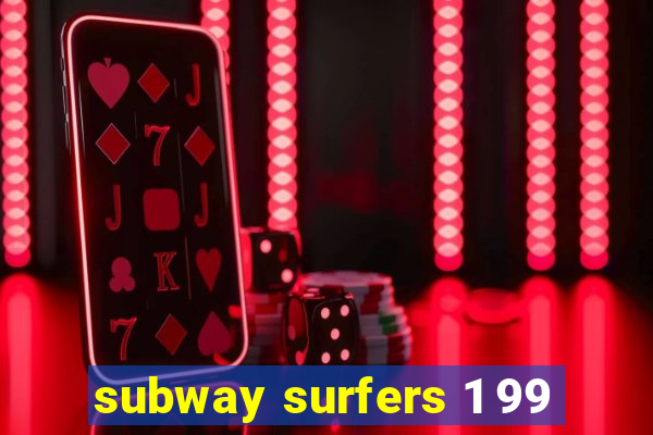 subway surfers 1 99